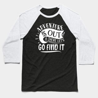 Adventure is out there. Go find it. Baseball T-Shirt